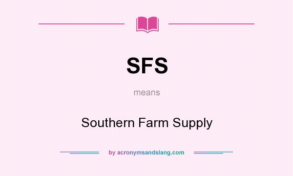 What does SFS mean? It stands for Southern Farm Supply