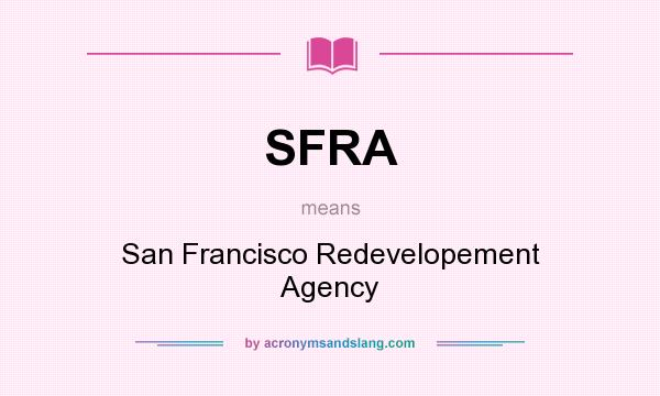 What does SFRA mean? It stands for San Francisco Redevelopement Agency
