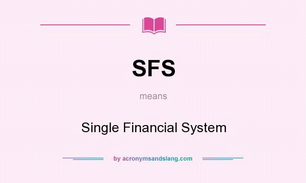 What does SFS mean? It stands for Single Financial System