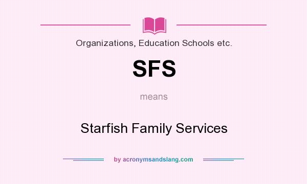 What does SFS mean? It stands for Starfish Family Services