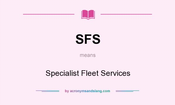 What does SFS mean? It stands for Specialist Fleet Services
