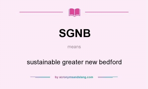 What does SGNB mean? It stands for sustainable greater new bedford