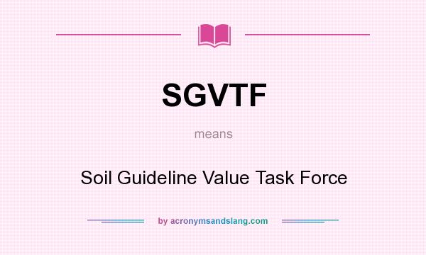 What does SGVTF mean? It stands for Soil Guideline Value Task Force