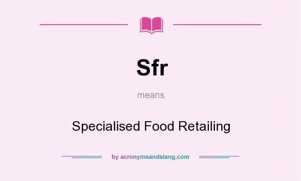 What does Sfr mean? It stands for Specialised Food Retailing