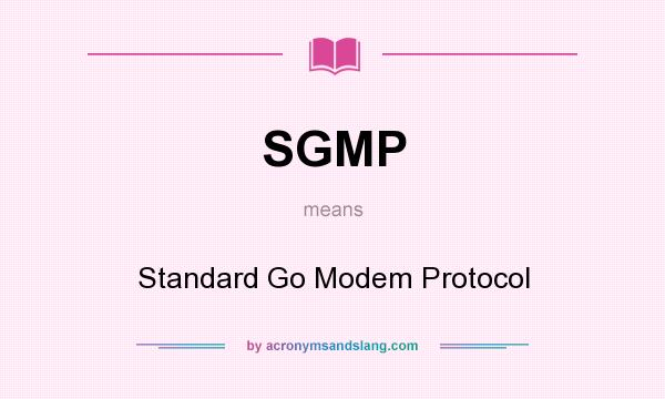 What does SGMP mean? It stands for Standard Go Modem Protocol