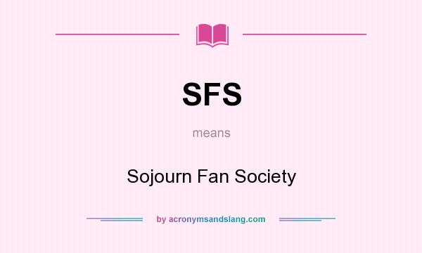 What does SFS mean? It stands for Sojourn Fan Society
