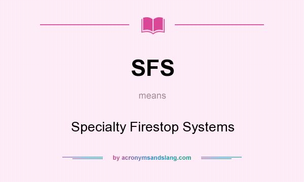 What does SFS mean? It stands for Specialty Firestop Systems