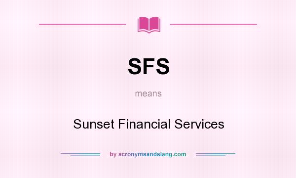 What does SFS mean? It stands for Sunset Financial Services