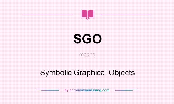 What does SGO mean? It stands for Symbolic Graphical Objects
