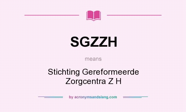 What does SGZZH mean? It stands for Stichting Gereformeerde Zorgcentra Z H