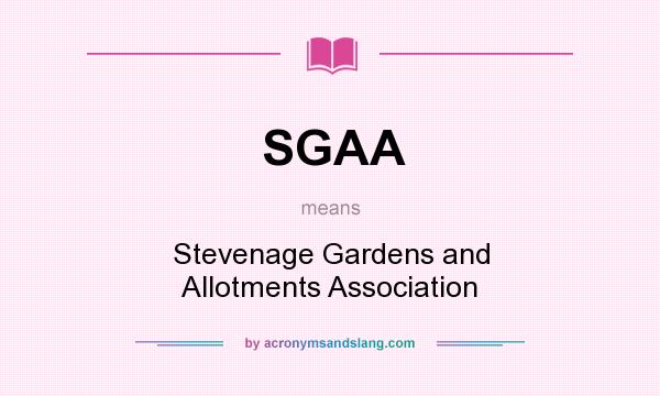 What does SGAA mean? It stands for Stevenage Gardens and Allotments Association