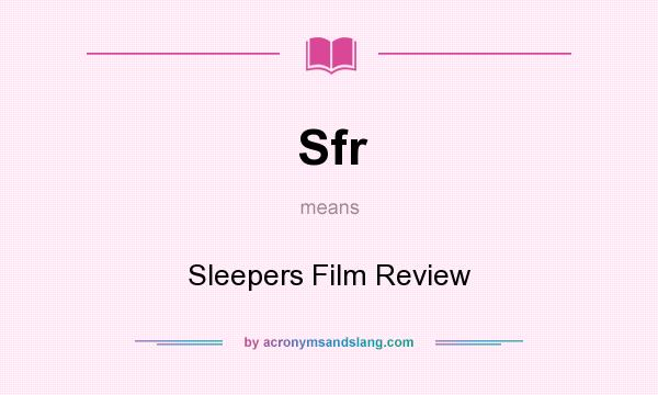 What does Sfr mean? It stands for Sleepers Film Review