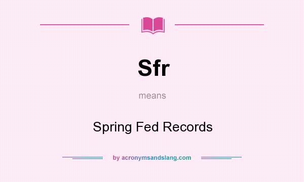 What does Sfr mean? It stands for Spring Fed Records