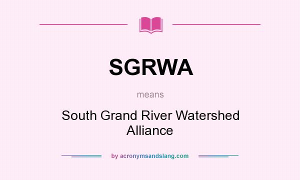 What does SGRWA mean? It stands for South Grand River Watershed Alliance