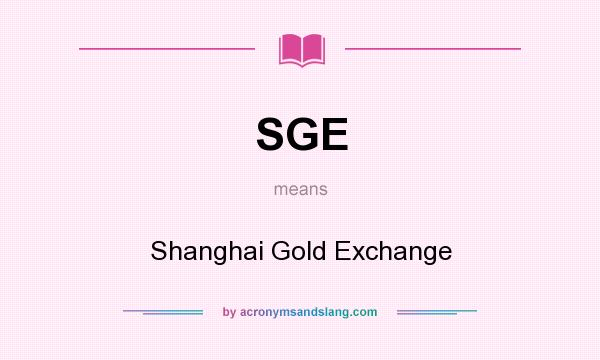 What does SGE mean? It stands for Shanghai Gold Exchange