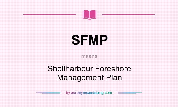 What does SFMP mean? It stands for Shellharbour Foreshore Management Plan