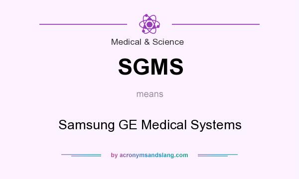 What does SGMS mean? It stands for Samsung GE Medical Systems