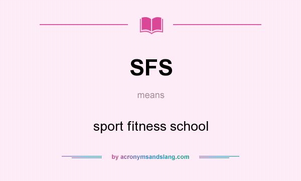 What does SFS mean? It stands for sport fitness school