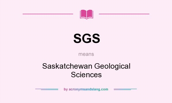What does SGS mean? It stands for Saskatchewan Geological Sciences