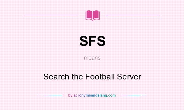 What does SFS mean? It stands for Search the Football Server