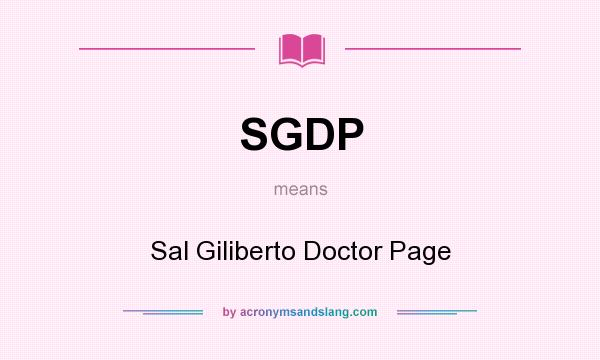 What does SGDP mean? It stands for Sal Giliberto Doctor Page
