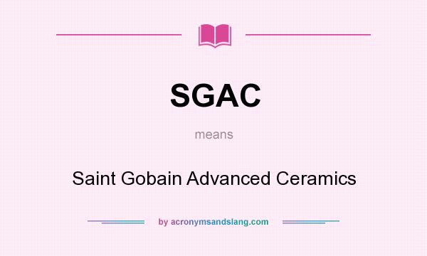 What does SGAC mean? It stands for Saint Gobain Advanced Ceramics