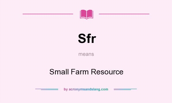 What does Sfr mean? It stands for Small Farm Resource