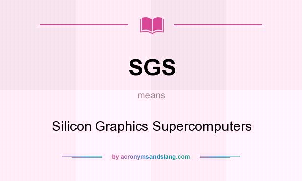 What does SGS mean? It stands for Silicon Graphics Supercomputers