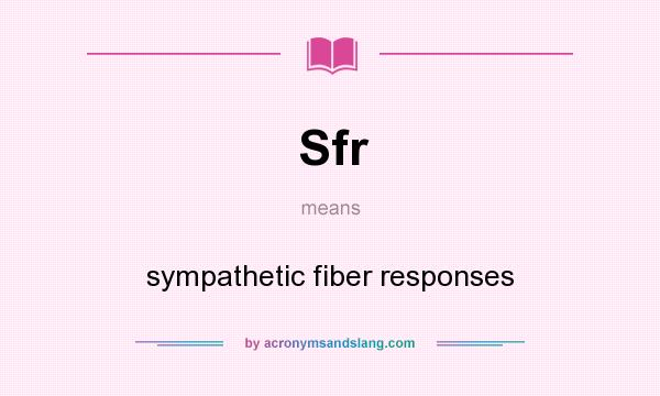What does Sfr mean? It stands for sympathetic fiber responses