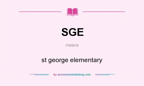What does SGE mean? It stands for st george elementary