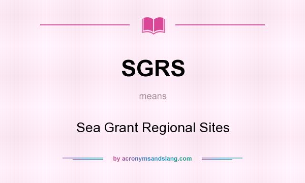 What does SGRS mean? It stands for Sea Grant Regional Sites