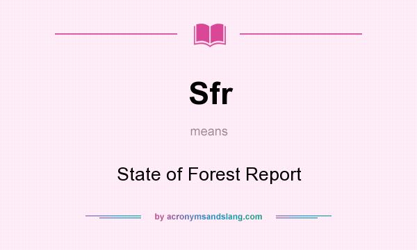 What does Sfr mean? It stands for State of Forest Report