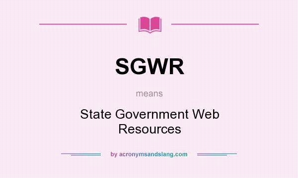 What does SGWR mean? It stands for State Government Web Resources