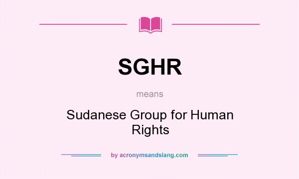 What does SGHR mean? It stands for Sudanese Group for Human Rights
