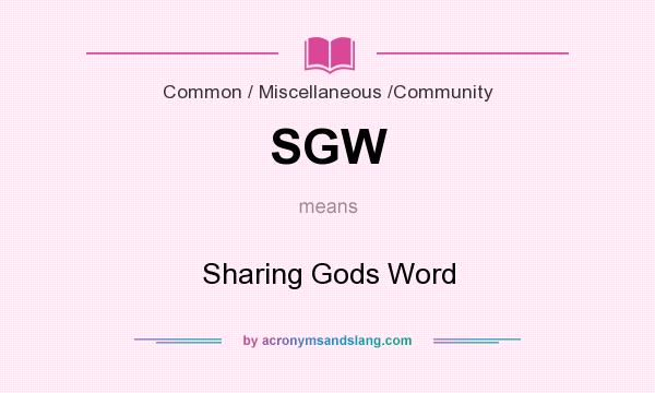 What does SGW mean? It stands for Sharing Gods Word