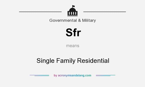 What does Sfr mean? It stands for Single Family Residential