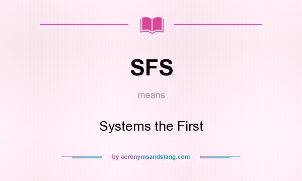 What does SFS mean? It stands for Systems the First