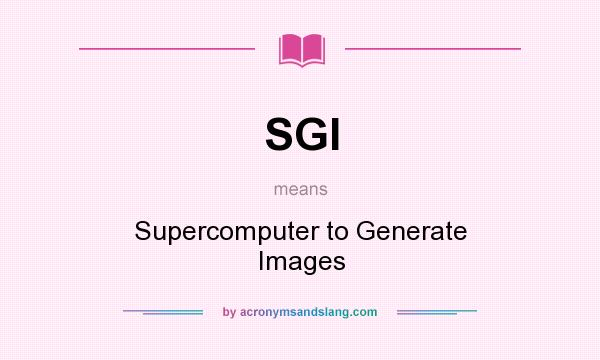 What does SGI mean? It stands for Supercomputer to Generate Images