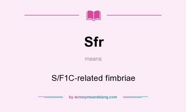 What does Sfr mean? It stands for S/F1C-related fimbriae