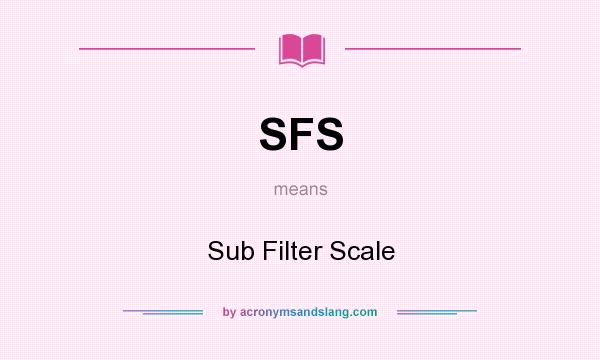 What does SFS mean? It stands for Sub Filter Scale