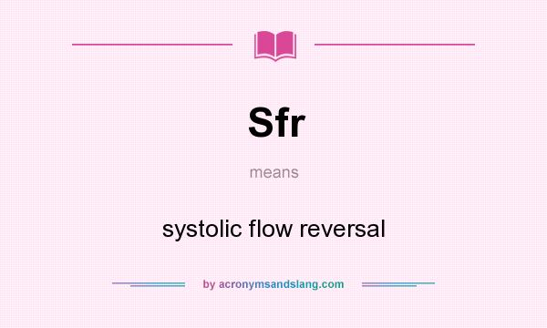 What does Sfr mean? It stands for systolic flow reversal