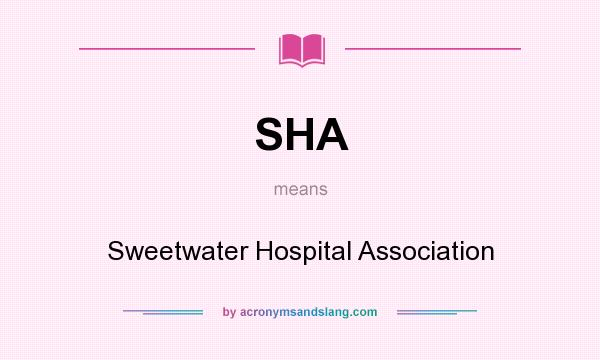 What does SHA mean? It stands for Sweetwater Hospital Association