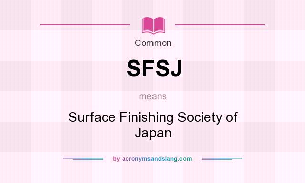 What does SFSJ mean? It stands for Surface Finishing Society of Japan