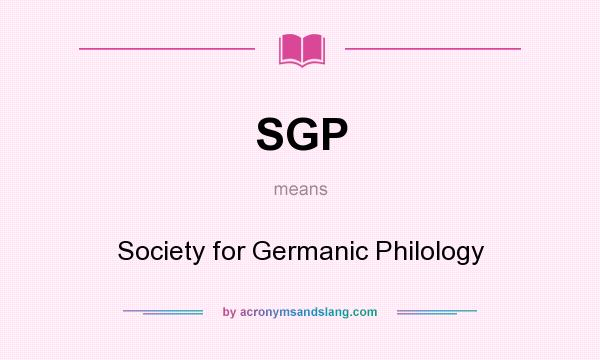 What does SGP mean? It stands for Society for Germanic Philology