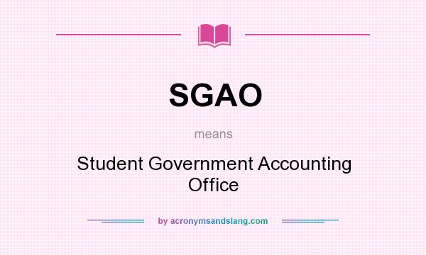 What does SGAO mean? It stands for Student Government Accounting Office