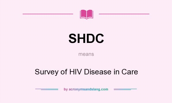 What does SHDC mean? It stands for Survey of HIV Disease in Care