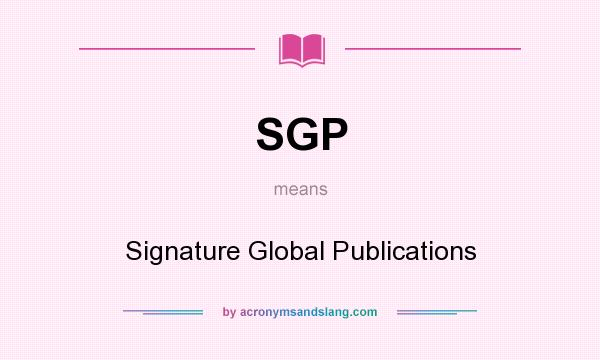 What does SGP mean? It stands for Signature Global Publications