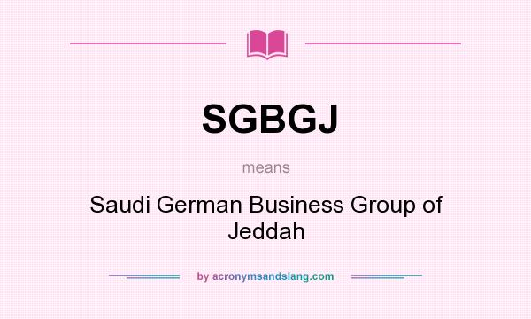 What does SGBGJ mean? It stands for Saudi German Business Group of Jeddah
