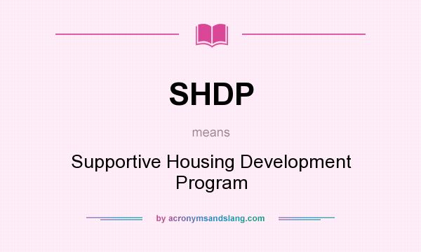 What does SHDP mean? It stands for Supportive Housing Development Program