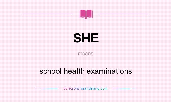 What does SHE mean? It stands for school health examinations